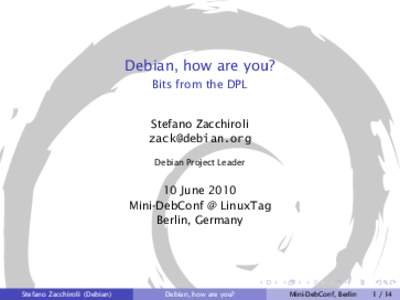 Debian, how are you? Bits from the DPL Stefano Zacchiroli  Debian Project Leader