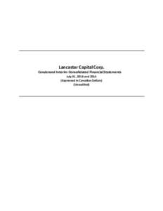 Lancaster	Capital	Corp.	  Condensed	Interim	Consolidated	Financial	Statements July	31,	2016	and	2015	 (Expressed	in	Canadian	Dollars)	 (Unaudited)