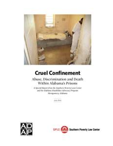 Cruel Confinement Abuse, Discrimination and Death Within Alabama’s Prisons A Special Report from the Southern Poverty Law Center and the Alabama Disabilities Advocacy Program Montgomery, Alabama