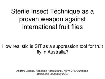 Sterile Insect Technique as a proven weapon against international fruit flies How realistic is SIT as a suppression tool for fruit fly in Australia?