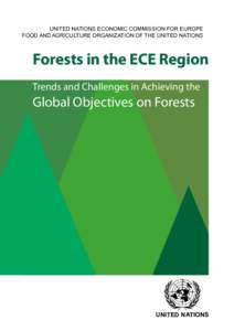 UNITED NATIONS ECONOMIC COMMISSION FOR EUROPE FOOD AND AGRICULTURE ORGANIZATION OF THE UNITED NATIONS Forests in the ECE Region Trends and Challenges in Achieving the