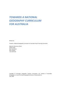TOWARDS A NATIONAL GEOGRAPHY CURRICULUM FOR AUSTRALIA Written by Towards a National Geography Curriculum for Australia Project Steering Committee