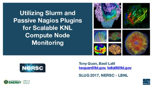 Utilizing Slurm and Passive Nagios Plugins for Scalable KNL Compute Node Monitoring Tony Quan, Basil Lalli