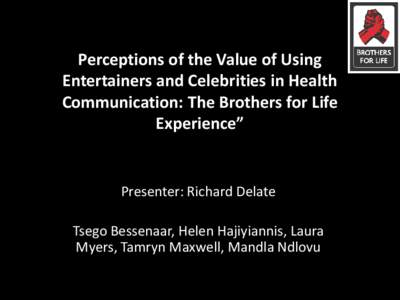 Perceptions of the Value of Using Entertainers and Celebrities in Health Communication: The Brothers for Life Experience”  Presenter: Richard Delate