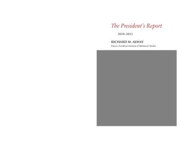 The President’s Report 2010–2012 RICHARD M. ALWAY Praeses, Pontifical Institute of Mediaeval Studies  The President’s Report