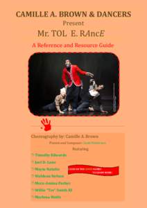 CAMILLE A. BROWN & DANCERS Present Mr. TOL E. RAncE A Reference and Resource Guide