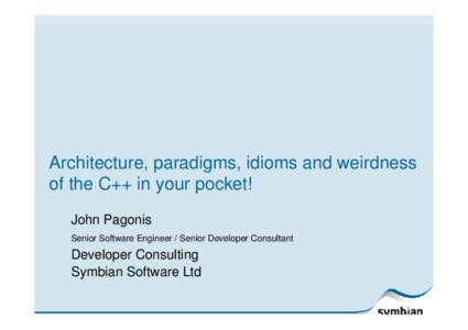 Architecture, paradigms, idioms and weirdness of the C++ in your pocket! John Pagonis Senior Software Engineer / Senior Developer Consultant  Developer Consulting