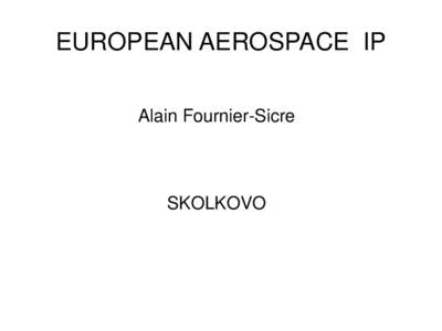 EUROPEAN AEROSPACE IP Alain Fournier-Sicre SKOLKOVO  History