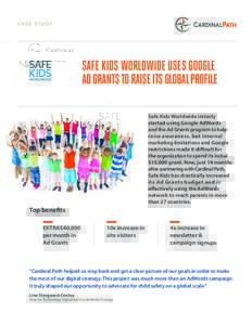 CASE STUDY  SAFE KIDS WORLDWIDE USES GOOGLE AD GRANTS TO RAISE ITS GLOBAL PROFILE Safe Kids Worldwide initially started using Google AdWords