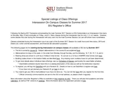 Special Listings of Class Offerings Intersession On-Campus Classes for Summer 2017 SIU Registrar’s Office Following the Spring 2017 Semester and preceding the main Summer 2017 Session at SIU Carbondale is an Intersessi