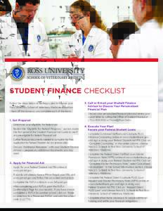 STUDENT FINANCE CHECKLIST Follow the steps below to develop a plan to finance your Ross University School of Veterinary Medicine education. Check off the boxes as you complete each of the items. 1. Get Prepared Determine