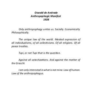Oswald de Andrade Anthropophagic Manifest 1928 Only anthropophagy unites us. Socially. Economically. Philosophically.