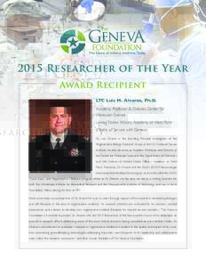 2015 Researcher of the Year Award Recipient LTC Luis M. Alvarez, Ph.D. Academy Professor & Director, Center for Molecular Science United States Military Academy at West Point