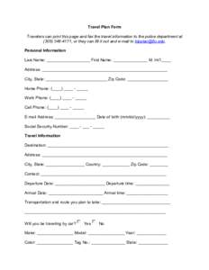 Travel Plan Form Travelers can print this page and fax the travel information to the police department at, or they can fill it out and e-mail to . Personal Information Last Name: __________