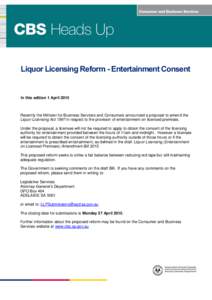 Liquor Licensing Reform - Entertainment Consent  In this edition 1 April 2015 Recently the Minister for Business Services and Consumers announced a proposal to amend the Liquor Licensing Act 1997 in respect to the provis
