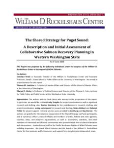 The Shared Strategy for Puget Sound: A Description and Initial Assessment of Collaborative Salmon Recovery Planning in Western Washington State As of June 2008 This Report was prepared by the following individuals under 