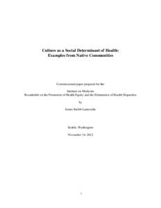 Culture as a Social Determinant of Health: Examples from Native Communities Commissioned paper prepared for the Institute on Medicine Roundtable on the Promotion of Health Equity and the Elimination of Health Disparities