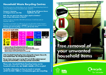 Household Waste Recycling Centres If you have access to a vehicle please use our Household Waste Recycling Centres to recycle and dispose of your household waste, located at: Freemen’s Common, on Islington Street, LE2 