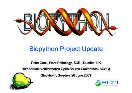 Biopython Project Update Peter Cock, Plant Pathology, SCRI, Dundee, UK 10th Annual Bioinformatics Open Source Conference (BOSC) Stockholm, Sweden, 28 June 2009  Contents