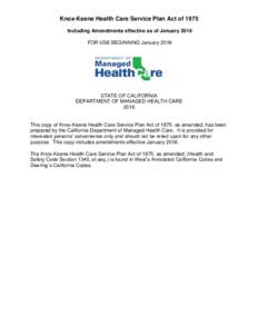 Knox-Keene Health Care Service Plan Act of 1975 Including Amendments effective as of January 2016 FOR USE BEGINNING January 2016 STATE OF CALIFORNIA DEPARTMENT OF MANAGED HEALTH CARE