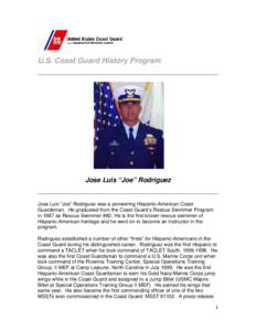 U.S. Coast Guard History Program  Jose Luis “Joe” Rodriguez Jose Luis “Joe” Rodriguez was a pioneering Hispanic-American Coast Guardsman. He graduated from the Coast Guard’s Rescue Swimmer Program