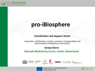 pro-iBiosphere Coordination and Support Action Acquisition, mobilisation, curation, synthesis, interoperability and dissemination of biodiversity information  Soraya Sierra