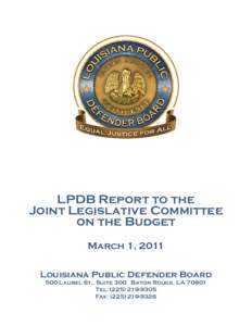 LPDB Report to the Joint Legislative Committee on the Budget March 1, 2011 Louisiana Public Defender Board 500 Laurel St., Suite 300 Baton Rouge, LA 70801