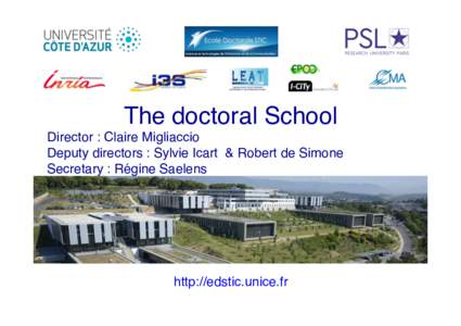 The doctoral School Director : Claire Migliaccio Deputy directors : Sylvie Icart & Robert de Simone Secretary : Régine Saelens  http://edstic.unice.fr