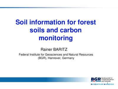 Soil information for forest soils and carbon monitoring Rainer BARITZ Federal Institute for Geosciences and Natural Resources (BGR), Hannover, Germany