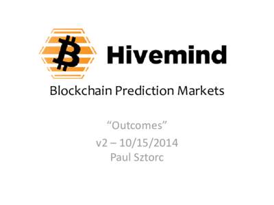 Blockchain Prediction Markets “Outcomes” v2 – Paul Sztorc  This Presentation