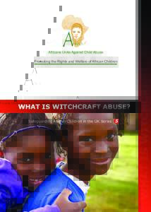 Africans Unite Against Child Abuse  Promoting the Rights and Welfare of African Children WHAT IS WITCHCRAFT ABUSE? Safeguarding African Children in the UK Series