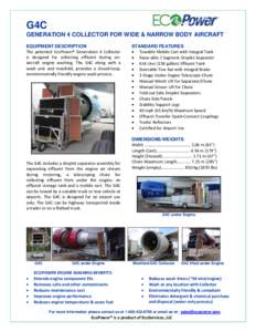 G4C GENERATION 4 COLLECTOR FOR WIDE & NARROW BODY AIRCRAFT EQUIPMENT DESCRIPTION The patented EcoPower® Generation 4 Collector is designed for collecting effluent during onaircraft engine washing. The G4C along with a w