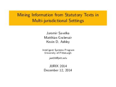 Mining Information from Statutory Texts in Multi-jurisdictional Settings Jaromir Savelka Matthias Grabmair Kevin D. Ashley Intelligent Systems Program