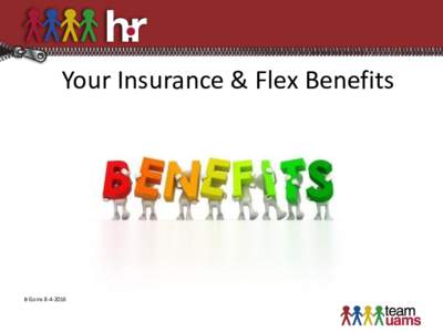 Your Insurance & Flex Benefits  B Goins Welcome to UAMS!  We offer an excellent employee benefit