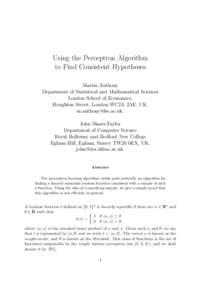 Using the Perceptron Algorithm to Find Consistent Hypotheses Martin Anthony Department of Statistical and Mathematical Sciences London School of Economics, Houghton Street, London WC2A 2AE, UK.
