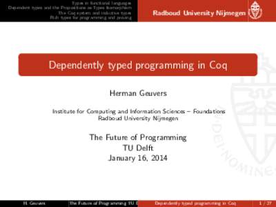 Types in functional languages Dependent types and the Propositions-as-Types Isomorphism The Coq system and inductive types Rich types for programming and proving  Radboud University Nijmegen