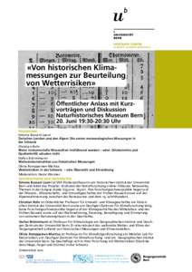 yses and ciety «Von historischen Klimamessungen zur Beurteilung von Wetterrisiken» Öffentlicher Anlass mit Kurzvorträgen und Diskussion Naturhistorisches Museum Bern