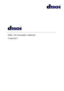 DMOL LCN Consultation: Statement 15 April 2011 1 Introduction DTT Multiplex Operators Ltd (DMOL) published a consultation on proposed changes to the Logical Channels Number (LCN) list on 14 January 2011.