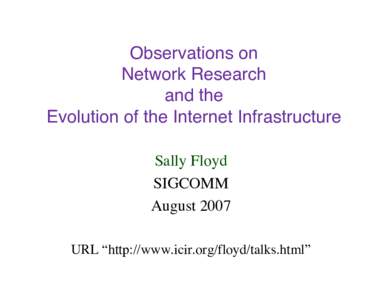 Observations on Network Research and the Evolution of the Internet Infrastructure Sally Floyd SIGCOMM