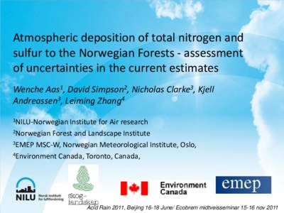 Atmospheric deposition of total nitrogen and sulfur to the Norwegian Forests - assessment of uncertainties in the current estimates Wenche Aas1, David Simpson2, Nicholas Clarke3, Kjell Andreassen3, Leiming Zhang4 1NILU-N