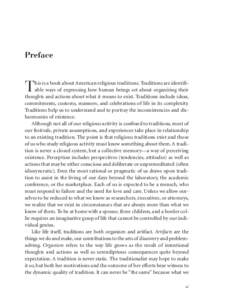 Preface  T his is a book about American religious traditions. Traditions are identifiable ways of expressing how human beings set about organizing their thoughts and actions about what it means to exist. Traditions inclu