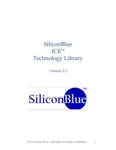 SiliconBlue ICE™ Technology Library Version 2.3  ICE Technology Library - SiliconBlue Technologies Confidential