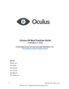 Oculus VR Best Practices Guide v0.008 (March 17, 2014) For the latest version and most up-to-date information, visit http://developer.oculusvr.com/best-practices  Authors :