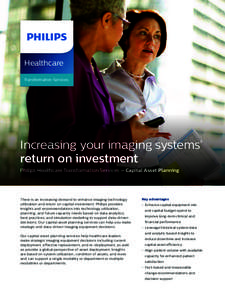 Healthcare Transformation Services Increasing your imaging systems’ return on investment Philips Healthcare Transformation Services – Capital Asset Planning