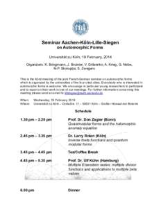 Seminar Aachen-Köln-Lille-Siegen on Automorphic Forms Universität zu Köln, 19 February, 2014 Organizers: K. Bringmann, J. Bruinier, V. Gritsenko, A. Krieg, G. Nebe, N-P. Skoruppa, S. Zwegers This is the 42nd meeting o