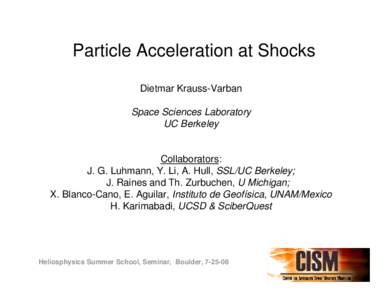 Particle Acceleration at Shocks Dietmar Krauss-Varban Space Sciences Laboratory UC Berkeley  Collaborators: