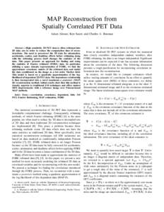 MAP Reconstruction from Spatially Correlated PET Data Adam Alessio, Ken Sauer, and Charles A. Bouman Abstract— High sensitivity 3D PET data is often rebinned into 2D data sets in order to reduce the computation time of