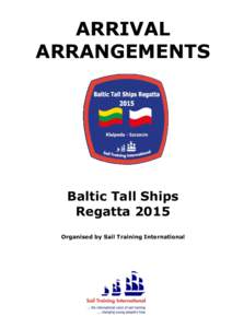 ARRIVAL ARRANGEMENTS Baltic Tall Ships Regatta 2015 Organised by Sail Training International