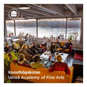 Konsthögskolan Umeå Academy of Fine Arts 1 Välkommen till Konsthögskolan Welcome to Umeå Academy of Fine Arts