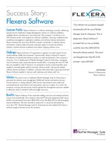 Success Story:  Flexera Software Customer Profile: Flexera Software is a software technology innovator; delivering business-centric Application Usage Management solutions to software publishers, intelligent device manufa